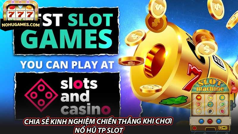 Chia sẻ kinh nghiệm chiến thắng khi chơi nổ hũ TP Slot