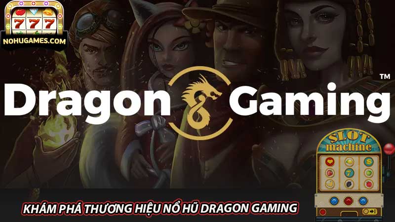 Khám Phá Thương Hiệu nổ hũ Dragon Gaming