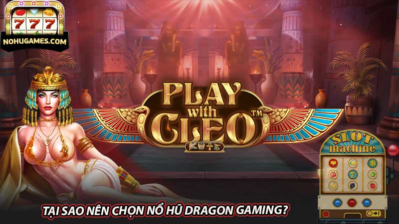 Tại Sao Nên Chọn nổ hũ Dragon Gaming?