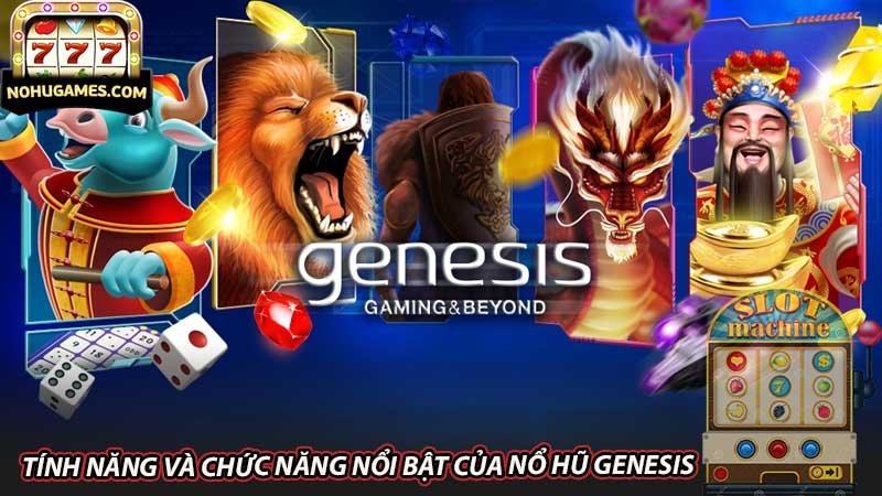 Tính năng và chức năng nổi bật của nổ hũ Genesis