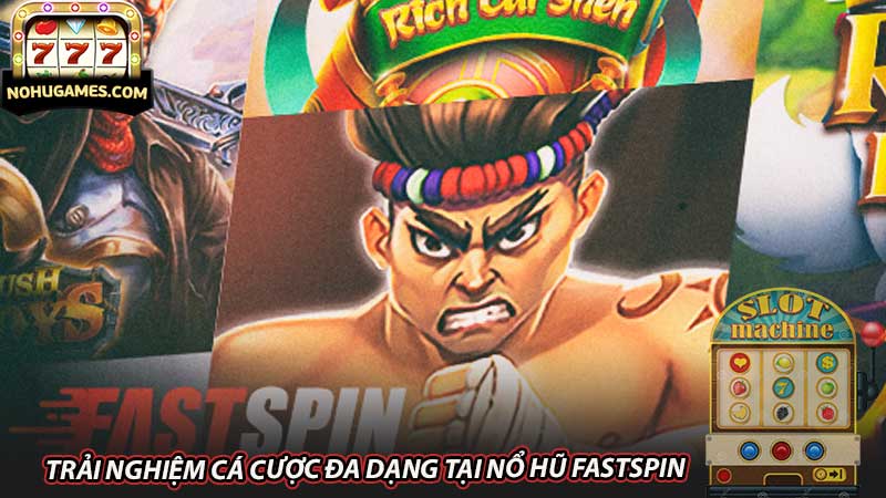 Trải nghiệm cá cược đa dạng tại nổ hũ Fastspin