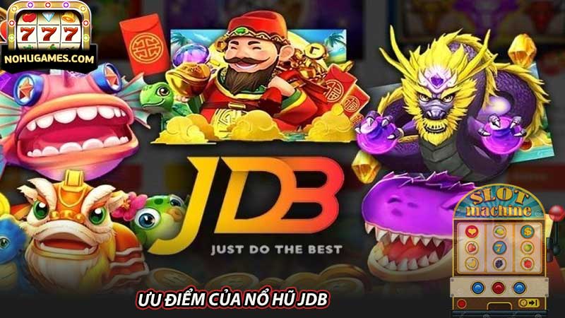 Ưu điểm của nổ hũ JDB