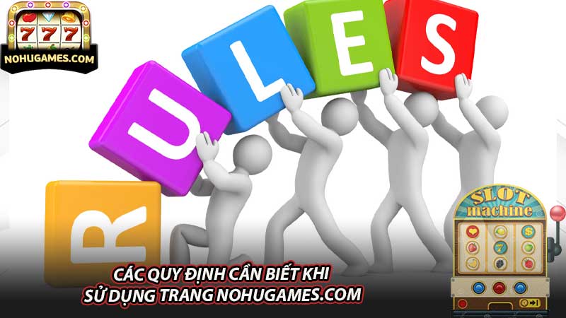 Các quy định cần biết khi sử dụng trang nohugames.com