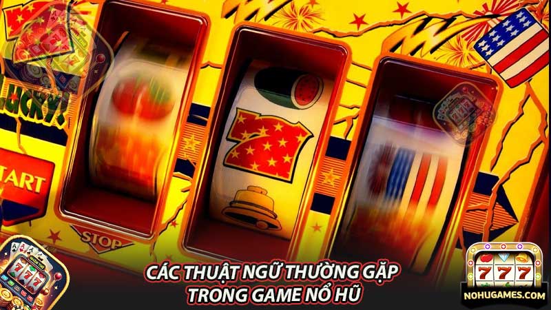 Các thuật ngữ thường gặp trong game nổ hũ