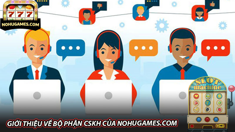 Giới thiệu về bộ phận CSKH của nohugames.com