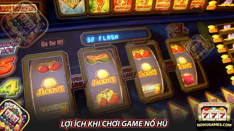 Lợi ích khi chơi game nổ hũ