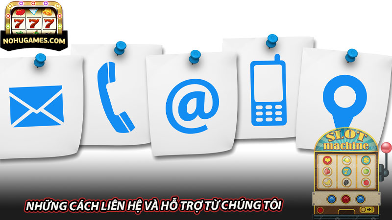 Những cách liên hệ và hỗ trợ từ chúng tôi